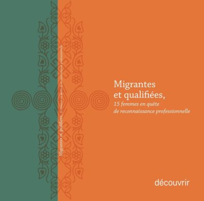 Livre : Migrantes et qualifiées, 15 femmes en quête de reconnaissance professionnelle